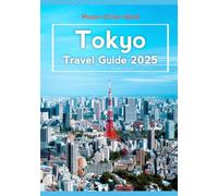 Tokyo Travel Guide 2025: Iconic Attractions, Hidden Gems, Expert Tips, Best Hotels, Classic Restaurants, Shopping, and Fun Adventures