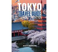 TOKYO TRAVEL GUIDE 2025: Iconic Sights, Memorable Experiences, Authentic Cuisine, and Essential Tips