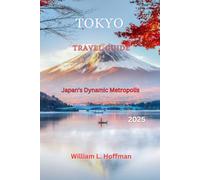 Tokyo Travel Guide 2025: Japan's Dynamic Metropolis