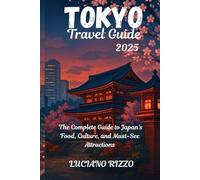 TOKYO TRAVEL GUIDE 2025: The Complete Guide to Japan’s Food, Culture, and Must-See Attractions