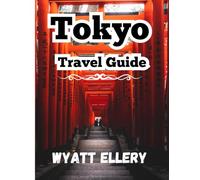 Tokyo Travel Guide 2025: The Ultimate 2025 Tokyo Travel Guide for Tourists, Foodies, First-Time Visitors & Culture Lovers