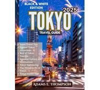 Tokyo Travel Guide 2025: The Ultimate Guide to Landmarks, Culture, Food, and Hidden Gems in Japan's Vibrant Capital (BLACK AND WHITE EDITION)
