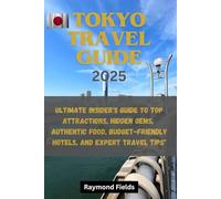 Tokyo Travel Guide 2025: Ultimate Insider's Guide to Top Attractions, Hidden Gems, Authentic Food, Budget-Friendly Hotels, and Expert Travel Tips"