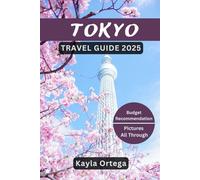 TOKYO TRAVEL GUIDE 2025: Uncover Must-See Attractions, Hidden Treasures, Local Insights, Job Prospects, Smart Navigation, Essential Travel Tips and More