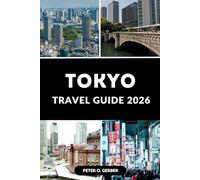 TOKYO TRAVEL GUIDE 2026: Experience the Heart of Japan with Expert Tips and Ready-Made Itineraries