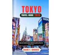 TOKYO TRAVEL GUIDE 2026: Explore Iconic Landmarks, Historic Neighborhoods, Authentic Japanese Food, Hidden Gems, and Smart Itineraries with Expert Planning for First-Time and Returning Visitors