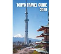 TOKYO TRAVEL GUIDE 2026: TOKYO TRAVEL GUIDE 2026