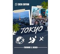 TOKYO TRAVEL GUIDE: Discover Top Attractions, Outdoor Activities, Hidden Gems, and Day Trips For Adventurous Traveler