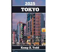 TOKYO TRAVEL GUIDE: Essential Information and Tips to Prepare for Your Trip: Everything You Should Know Before You Go