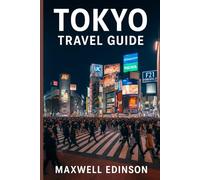 Tokyo Travel Guide: “Experience the Soul of Japan: From Ancient Temples to Futuristic Skylines”