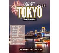 Tokyo Travel Guide: The Ultimate Guide to Landmarks, Culture, Food, and Hidden Gems in Japan's Vibrant Capital(Full Color Edition)