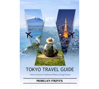 TOKYO TRAVEL GUIDE: WHERE ANCIENT TRADITIONS MEET THE LIVING FUTURE