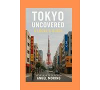 Tokyo Uncovered: A Local's Guide: Insider Tips and Tricks for an Authentic Experience.: 4