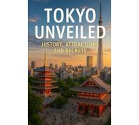 Tokyo Unveiled: History, Attractions, and Secrets