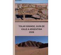 TOLAR GRANDE, GUÍA DE VIAJE A ARGENTINA 2026: “Descubre las maravillas ocultas de la frontera desértica argentina: tu guía esencial para la majestuosa región de Tolar Grande”