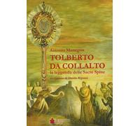 Tolberto da Collalto. La leggenda delle Sacre Spine - Menegon Antonio