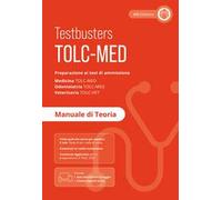 TOLC-MED. Test Medicina 2024/2025. Preparazione ai test di ammissione. Medicina, odontoiatria e veterinaria. Manuale di teoria. Con Simulatore Testbusters