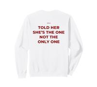 Told Her She's The One, Not The Only One - iconica Uomo Felpa