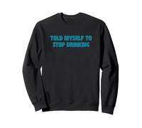Told Myself to Stop Drinking - Design Divertente per Giovani Felpa
