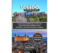 TOLEDO GUÍA DE VIAJE 2024-2025: Tu guía imprescindible para conocer las atracciones imprescindibles, mapas detallados y una guía gastronómica completa