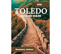 TOLEDO GUÍA DE VIAJE 2026: Toledo 2026: Todo lo que necesitas saber