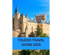 TOLEDO TRAVEL GUIDE 2025: Explore the Medieval Charm of Toledo, Spain