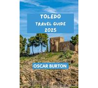 TOLEDO TRAVEL GUIDE: Practical tips & insights for a pleasurable experience.