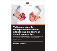 Tolérance dans la transplantation rénale allogénique de donneur vivant apparenté :: Comparaison entre la perfusion pré-transplantatoire de leucocytes ... du donneur et la greffe de cellules souches