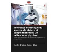 Tolérance osmotique du sperme de chèvre et congélation dans un milieu sans glycérol: Survie dans une solution de saccharose, congélation et cryoprotecteur