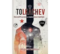 Tolkachev: Decodificando o maior dos espiões