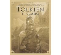 Tolkien e i classici: Vol. 1 Arduini, Roberto; Barella, Cecilia; Canzonieri, Gia