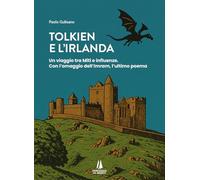 Tolkien e l'Irlanda. Un viaggio tra miti e influenze. Con l'omaggio dell'«Imram», l'ultimo poeta