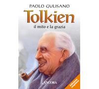 Tolkien: il mito e la grazia. Nuova ediz. - Gulisano Paolo