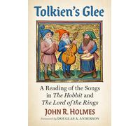 Tolkien's Glee: A Reading of the Songs in the Hobbit and the Lord of the Rings