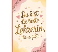 Tolles Notizbuch für die beste Lehrerin - Du bist die beste Lehrerin, die es gibt! - nettes Geschenk: Geschenk Lehrerin - Schüler - Schule - lustig ... - A5 Notizbuch mit 120 leeren Seiten