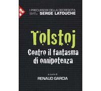 Tolstoj. Contro il fantasma dell'onnipotenza