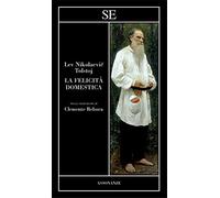 Tolstoj,Lev Nikolaevic. - La felicità domestica.