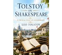 Tolstoy on Shakespeare: A Critical Essay on Shakespeare