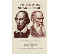 Tolstoy on Shakespeare: A CRITICAL ESSAY ON SHAKESPEARE