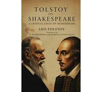 Tolstoy on Shakespeare: A CRITICAL ESSAY ON SHAKESPEARE