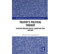 Tolstoy's Political Thought: Christian Anarcho-Pacifist Iconoclasm Then and Now