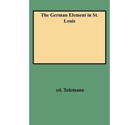 Tolzmann The German Element in St. Louis (Tascabile)