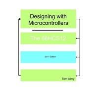 Tom Almy Designing with Microcontrollers The 68HCS12 (Tascabile)