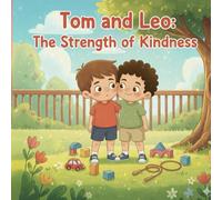 Tom and Leo: The Strength of Kindness: A Bedtime Story About Love, Empathy, and Second Chances