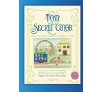 Tom and The Secret Color: A Dream Story Told for Creatives Who Have Lost Their Way Illustrated with the 1924 Art of Tom Seidmann-Freud, Reimagined and Lovingly Retold by Sugar Gay Isber McMillan