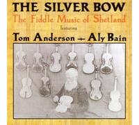 Tom Anderson & Aly Bain - The Silver Bow: The Fiddle Music Of Shetland