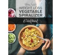 Tom Anderson The New Weight Loss Vegetable Spiralizer Cookbook (Tascabile)