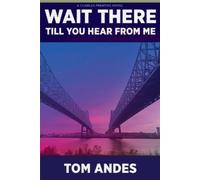 Tom Andes Wait There Till You Hear from Me (Tascabile)