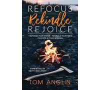 Tom Anglin Refocus Rekindle Rejoice (Tascabile)