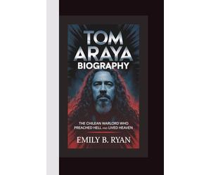 TOM ARAYA BIOGRAPHY: The Chilean Warlord Who Preached Hell and Lived Heaven